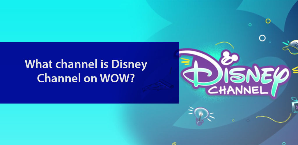 What Channel İs Disney Channel On Wow